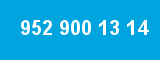 952 900 13 14